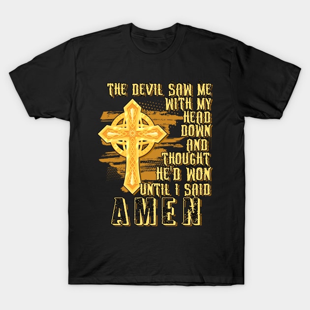 The Devil Saw Me With My Head Down Thought HeD Won T-Shirt by andrelisser